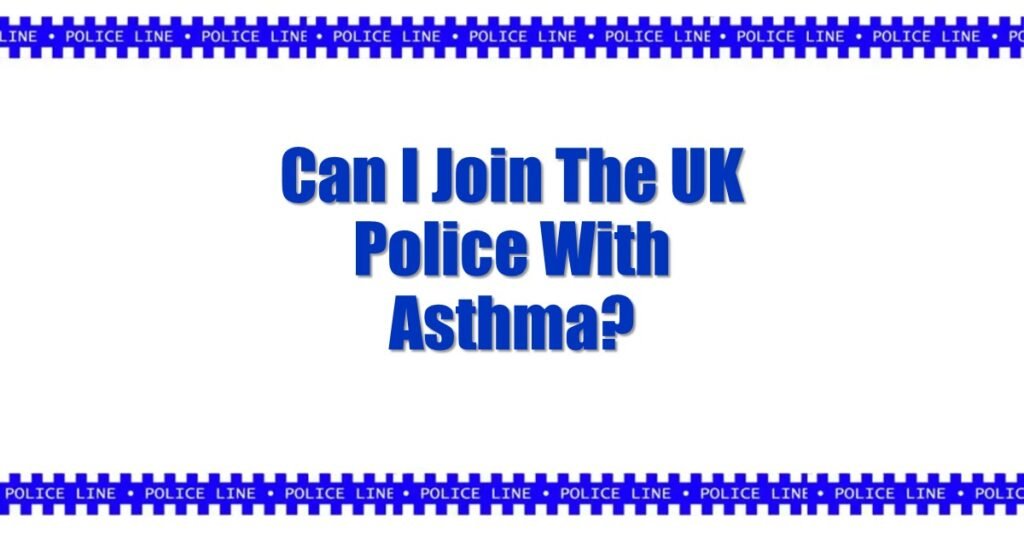 Can I Join The UK Police With Asthma