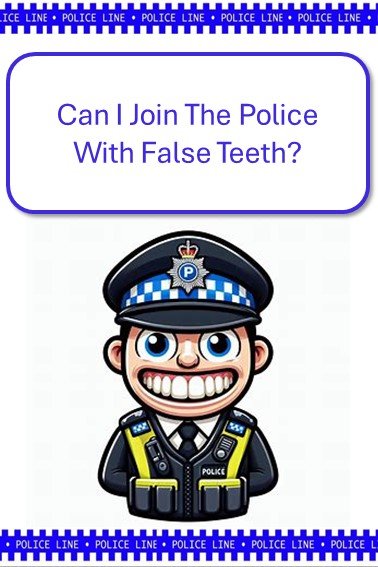 Can I Join The Police With False Teeth