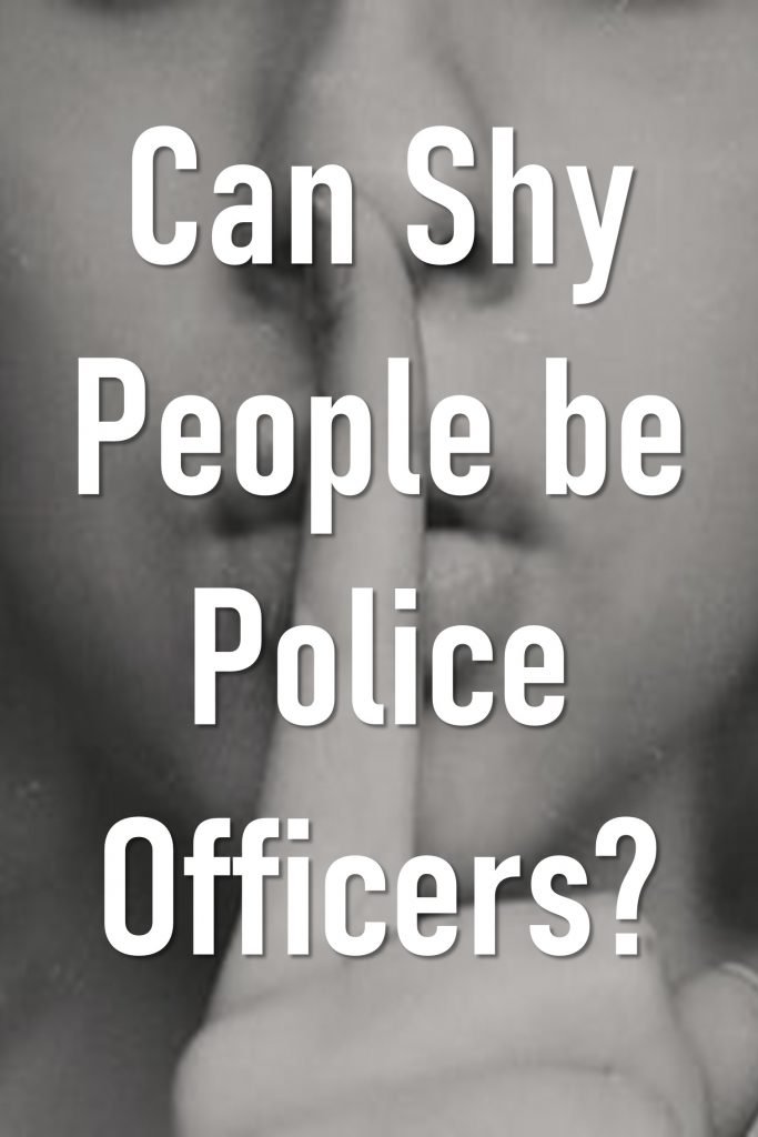 Can I be a Police Officer as an Introvert? Can Shy People be Police Officers?