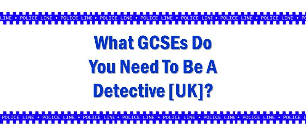 What GCSEs Do You Need To Be A Detective UK