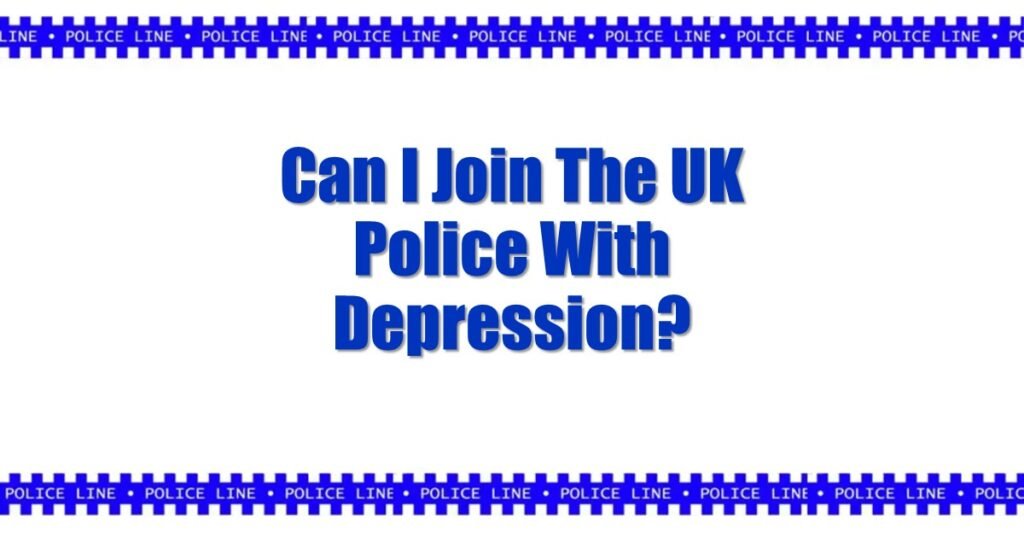 Can I Join The UK Police With Depression