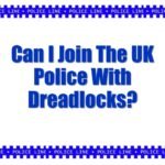 Can I Join The UK Police With Dreadlocks