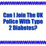 Can I Join The UK Police With Type 2 Diabetes