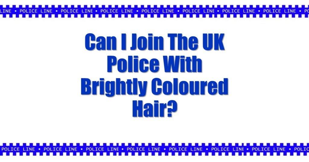Can I Join The UK Police With Brightly Coloured Hair