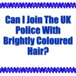 Can I Join The UK Police With Brightly Coloured Hair