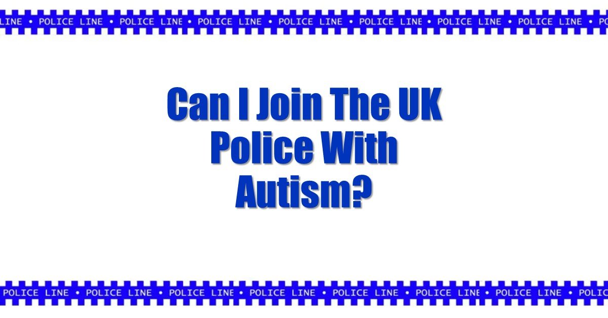 Can I Join The UK Police With Autism